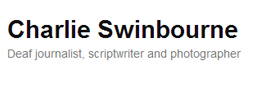 Charlie Swinbourne Deaf Writer and Journalist - Charlie Swinbourne Deaf Writer and Journalist